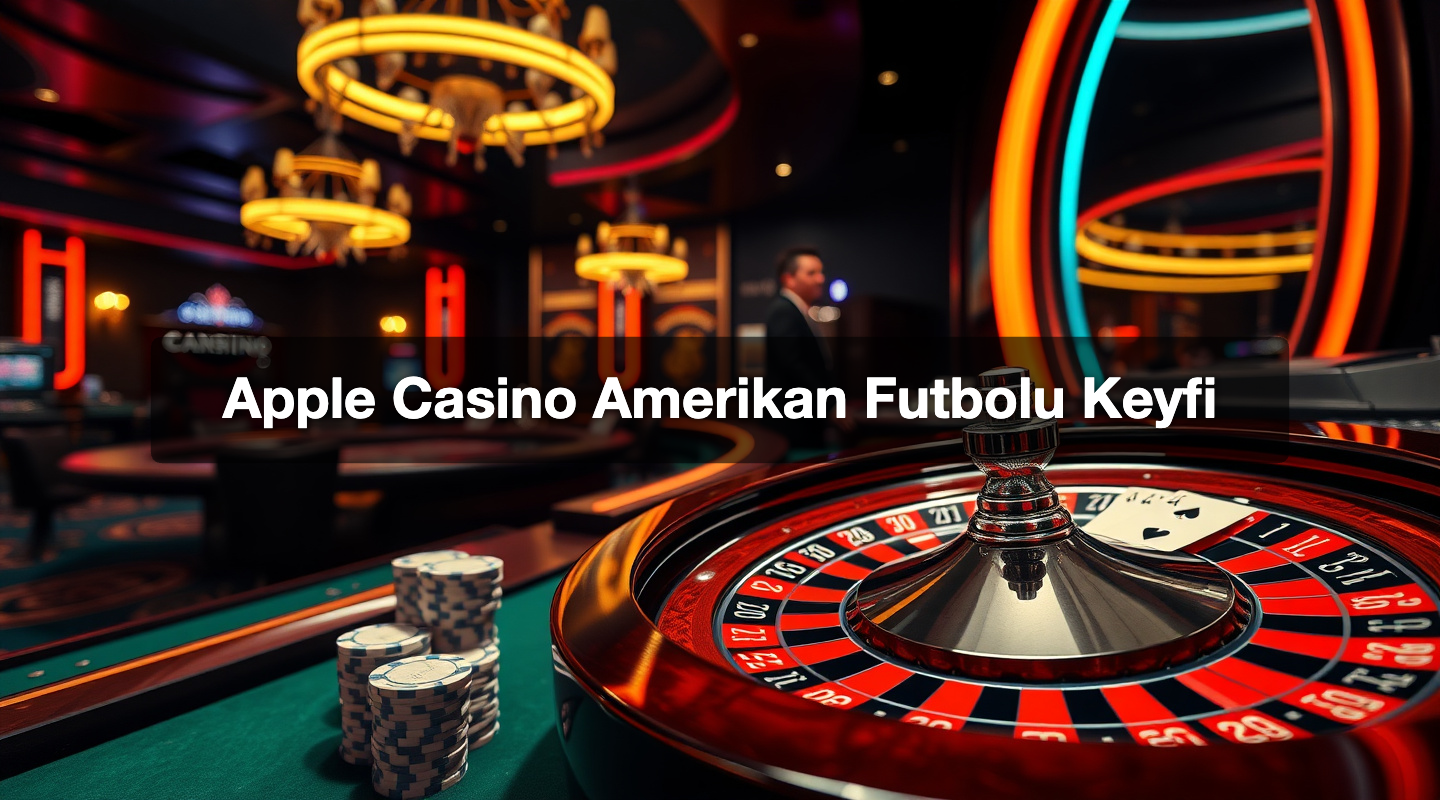 Apple Casino Amerikan Futbolu Keyfi
