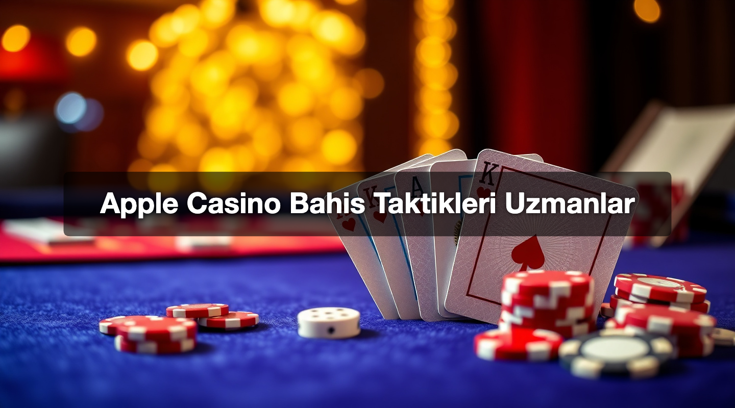 Apple Casino Bahis Taktikleri Uzmanlar