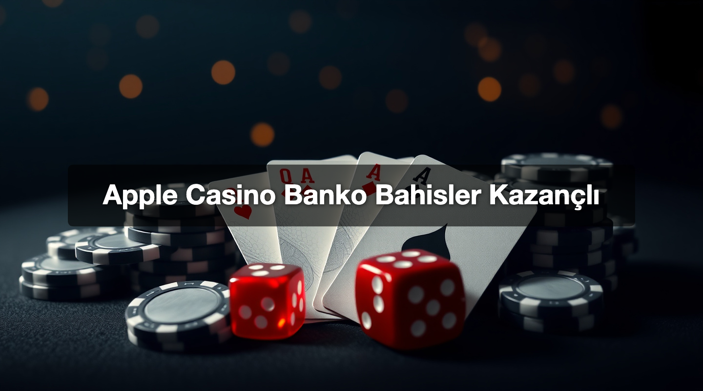 Apple Casino Banko Bahisler Kazançlı