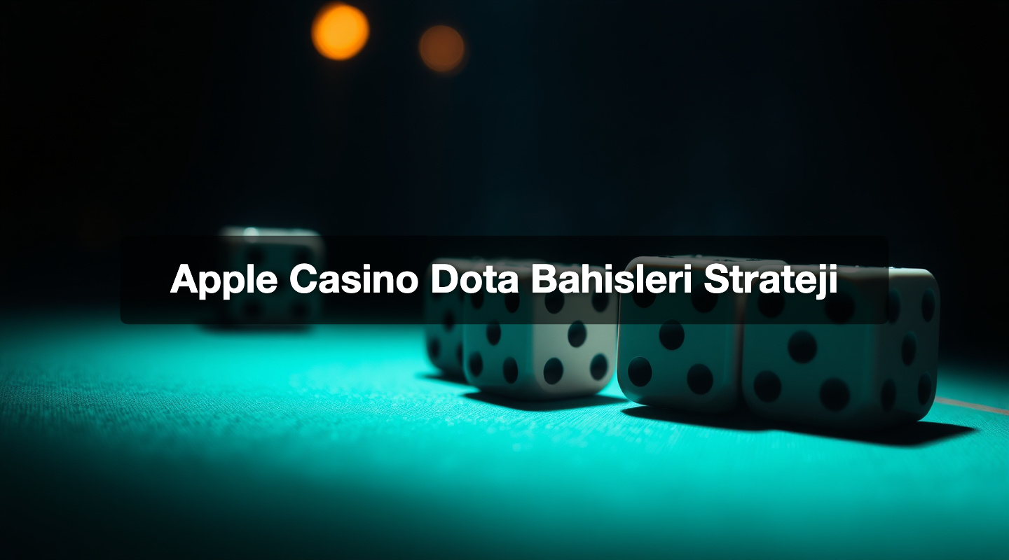 Apple Casino Dota Bahisleri Strateji