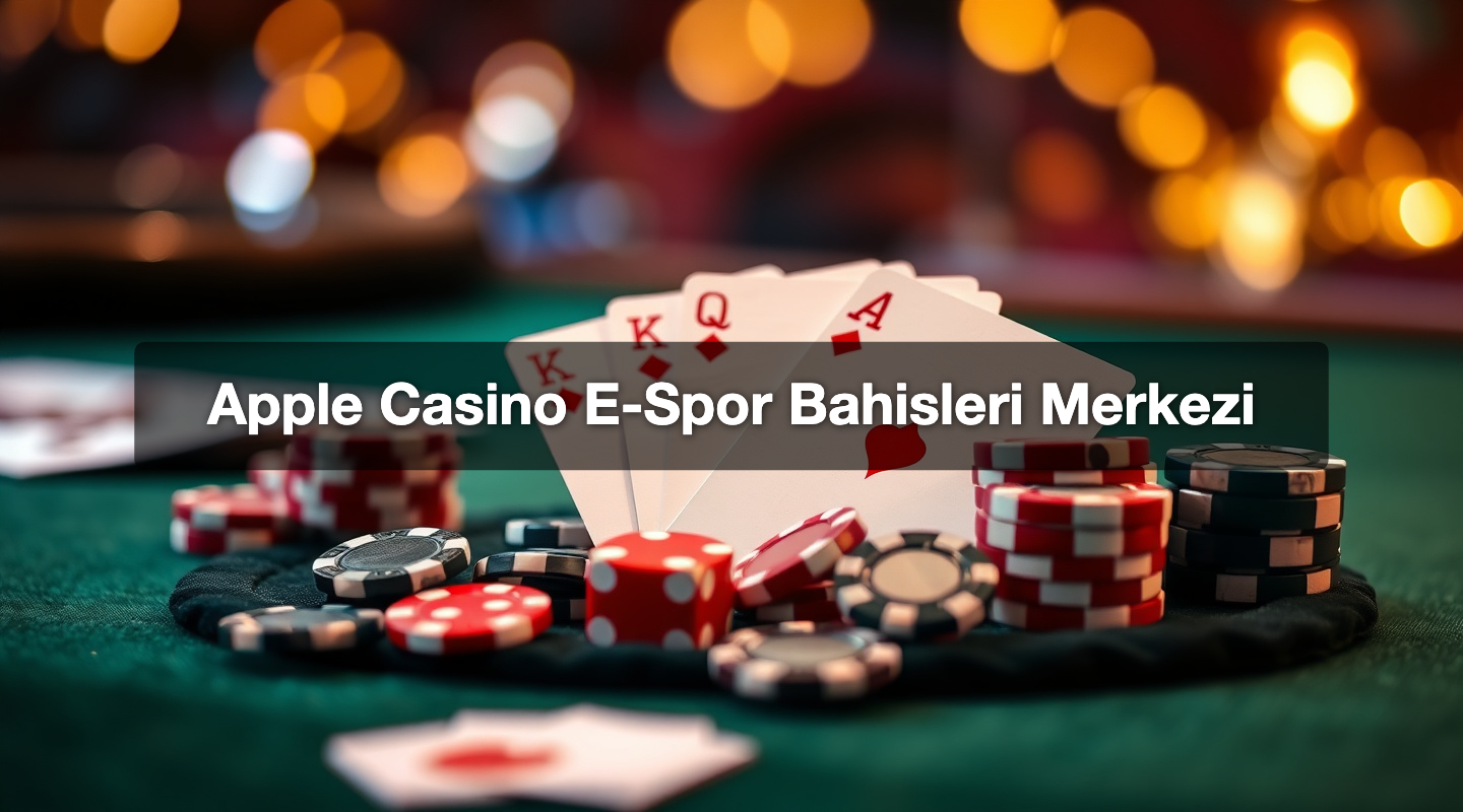 Apple Casino E-Spor Bahisleri Merkezi
