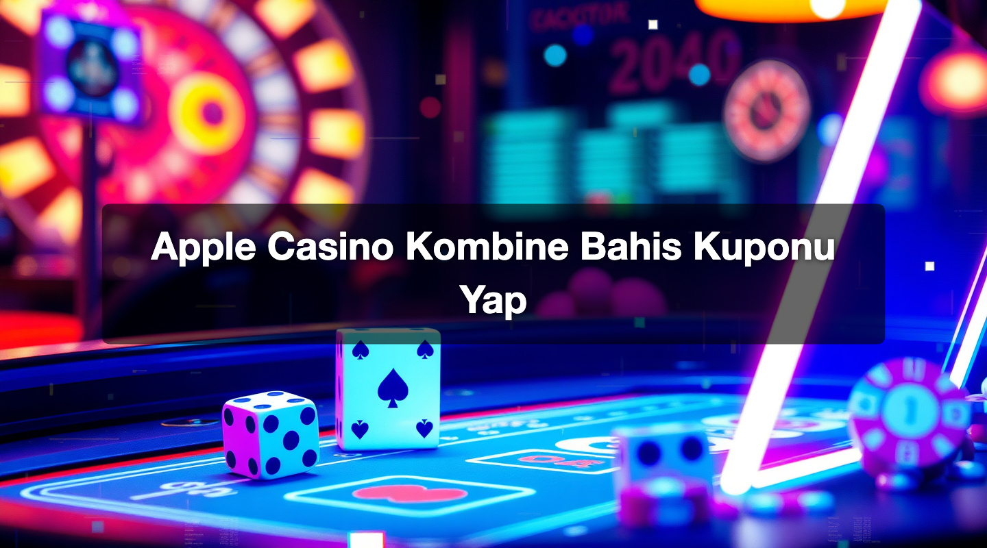 Apple Casino Kombine Bahis Kuponu Yap