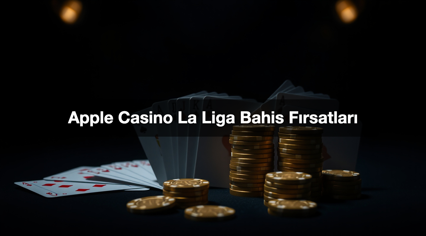 Apple Casino La Liga Bahis Fırsatları